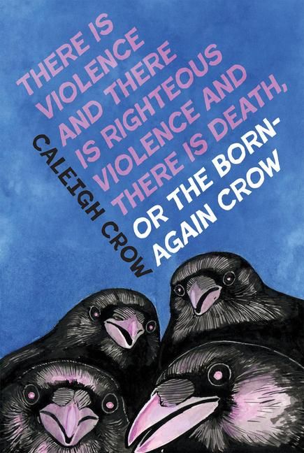 Produktbild: There Is Violence and There Is Righteous Violence and There Is Death Or, the Born-Again Crow