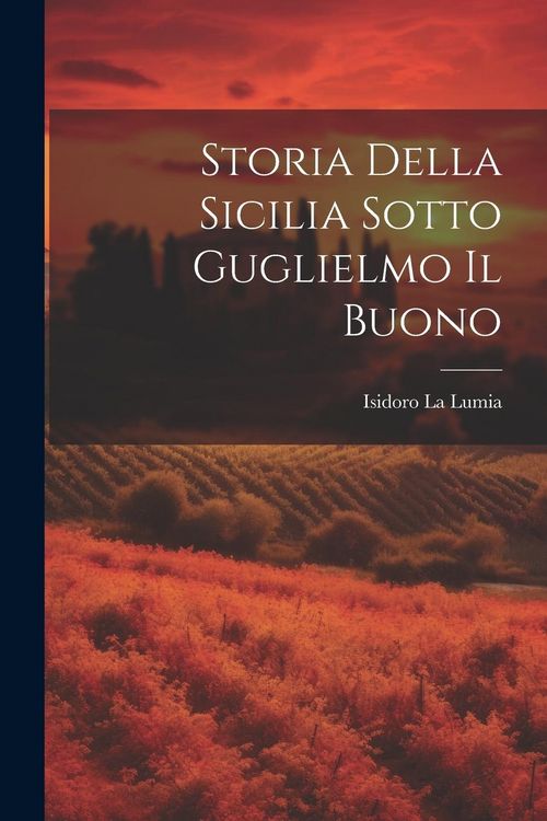 Produktbild: Storia Della Sicilia Sotto Guglielmo Il Buono
