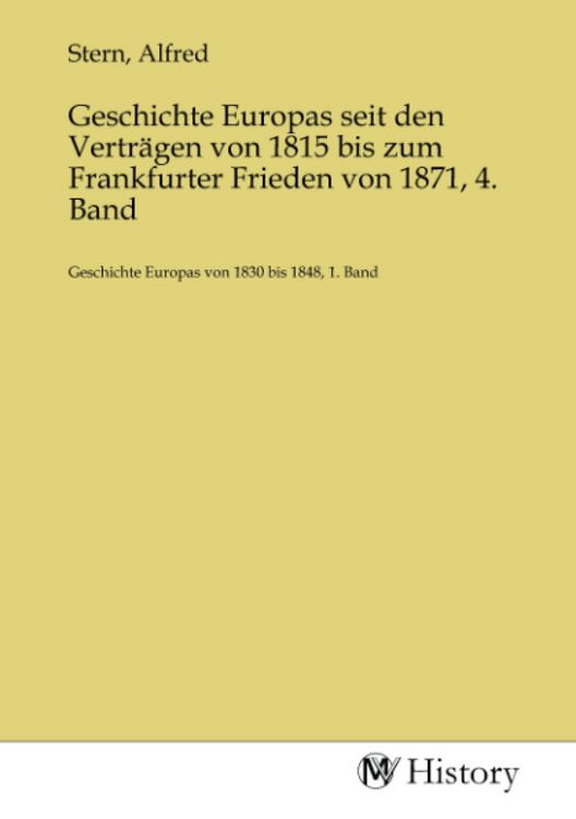 Produktbild: Geschichte Europas seit den Vertr&auml;gen von 1815 bis zum Frankfurter Frieden von 1871, 4. Band
