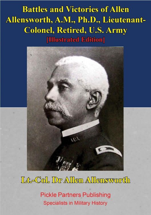 Produktbild: Battles And Victories Of Allen Allensworth, A.M., Ph.D., Lieutenant-Colonel, Retired, U.S. Army [Illustrated Edition]