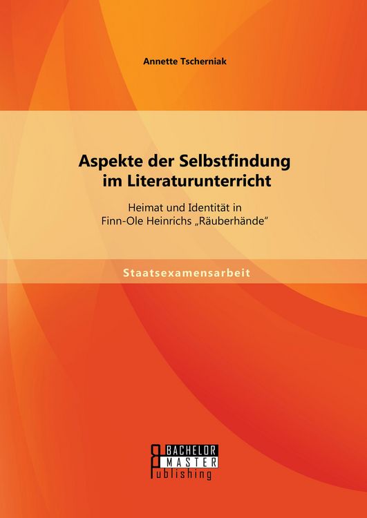 Produktbild: Aspekte der Selbstfindung im Literaturunterricht: Heimat und Identit&auml;t in Finn-Ole Heinrichs "R&auml;uberh&auml;nde"