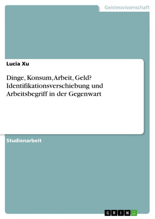 Produktbild: Dinge, Konsum, Arbeit, Geld? Identifikationsverschiebung und Arbeitsbegriff in der Gegenwart