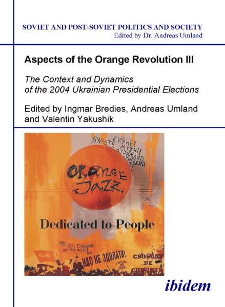 Produktbild: Aspects of the Orange Revolution III - The Context and Dynamics of the 2004 Ukrainian Presidential Elections