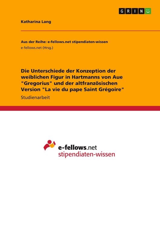 Produktbild: Die Unterschiede der Konzeption der weiblichen Figur in Hartmanns von Aue "Gregorius" und der altfranz&ouml;sischen Version "La vie du pape Saint Gr&eacute;goire"