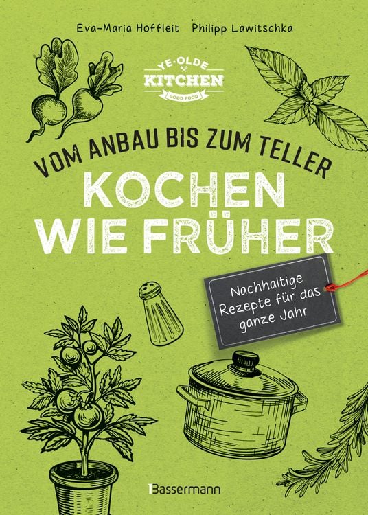 Produktbild: Kochen wie fr&uuml;her - Vom Anbau bis zum Teller - Vegetarische, nachhaltige & saisonale Rezepte f&uuml;r das ganze Jahr