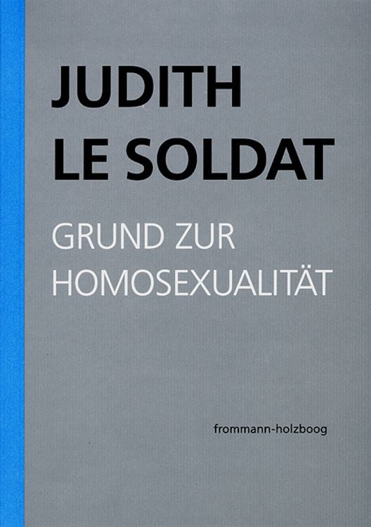 Produktbild: Judith Le Soldat: Werkausgabe / Band 1: Grund zur Homosexualit&auml;t
