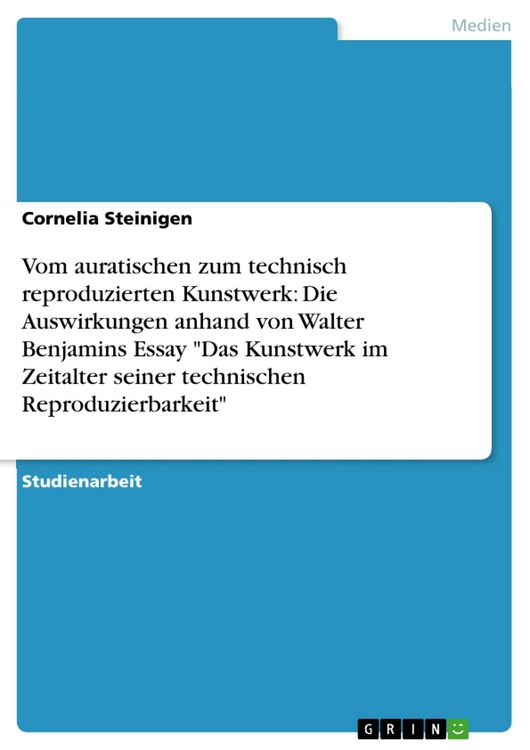 Produktbild: Der &Uuml;bergang vom auratischen zum technisch reproduzierten Kunstwerk und die damit verbundenen Auswirkungen in Walter Benjamins Essay "Das Kunstwerk im