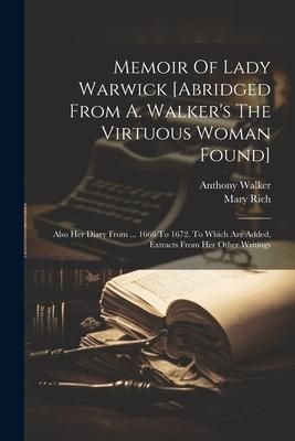 Produktbild: Memoir Of Lady Warwick [abridged From A. Walker's The Virtuous Woman Found]: Also Her Diary From ... 1666 To 1672. To Which Are Added, Extracts From H