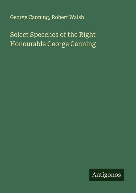 Produktbild: Select Speeches of the Right Honourable George Canning
