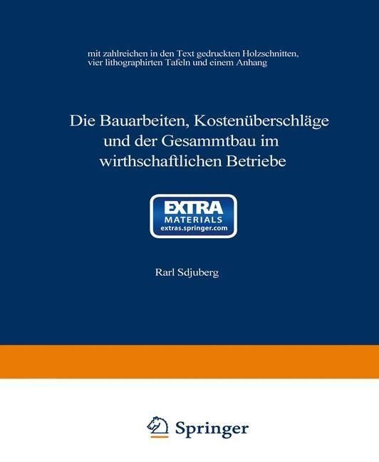 Produktbild: Die Bauarbeiten, Kosten&uuml;berschl&auml;ge und der Gesammtbau im wirthschaftlichen Betriebe