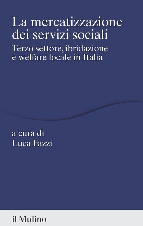 Produktbild: La mercatizzazione dei servizi sociali. Terzo settore, ibridazione e welfare locale in Italia
