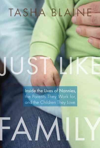 Produktbild: Just Like Family: Inside the Lives of Nannies, the Parents They Work For, and the Children They Love