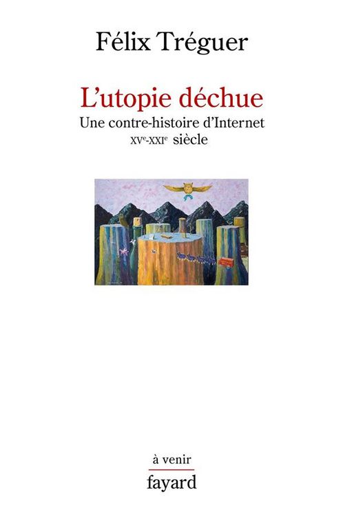 Produktbild: L'utopie d&eacute;chue : une contre-histoire d'Internet, XVe-XXIe si&egrave;cle