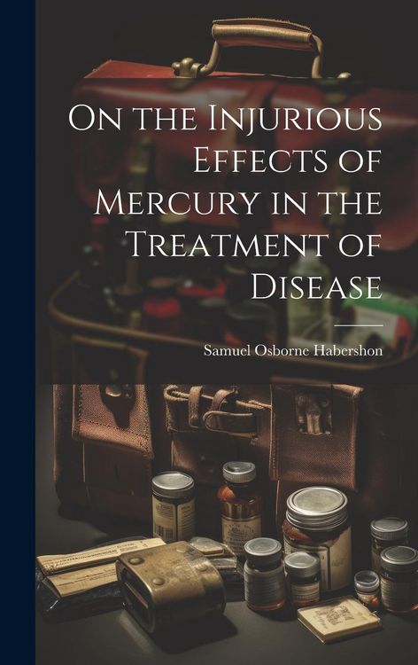Produktbild: On the Injurious Effects of Mercury in the Treatment of Disease