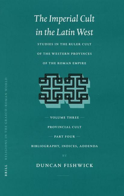 Produktbild: The Imperial Cult in the Latin West, Volume III, Provincial Cult. Part 4. Bibliography, Indices, Addenda