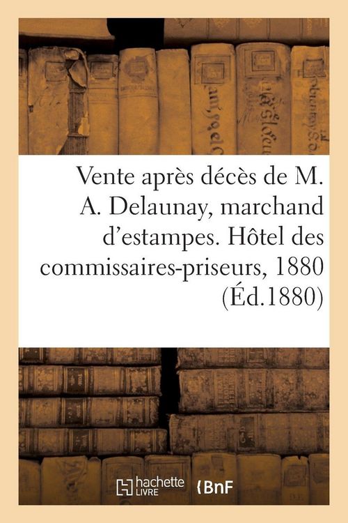 Produktbild: Vente apr&egrave;s d&eacute;c&egrave;s de M. Alexandre Delaunay, marchand d'estampes, Estampes anciennes et modernes