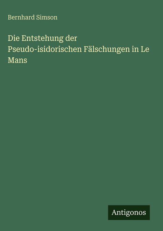 Produktbild: Die Entstehung der Pseudo-isidorischen F&auml;lschungen in Le Mans