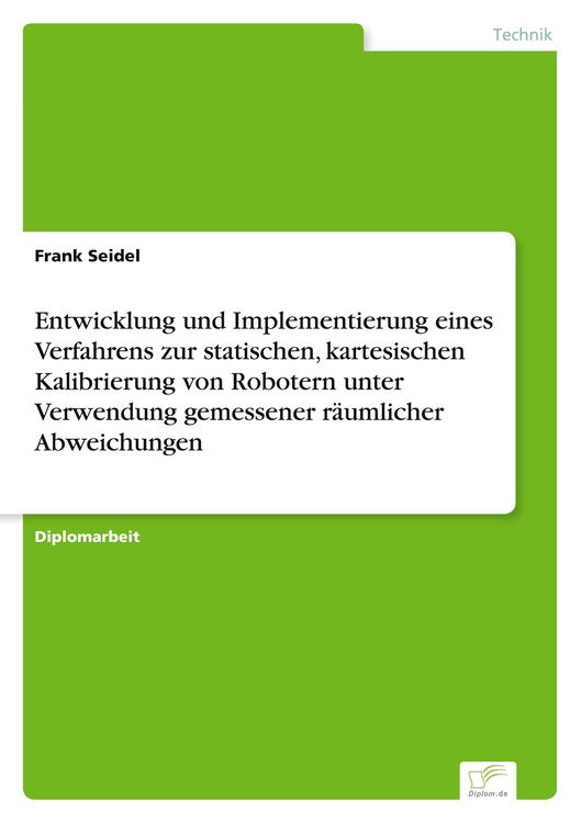 Produktbild: Entwicklung und Implementierung eines Verfahrens zur statischen, kartesischen Kalibrierung von Robotern unter Verwendung gemessener r&auml;umlicher Abweichungen
