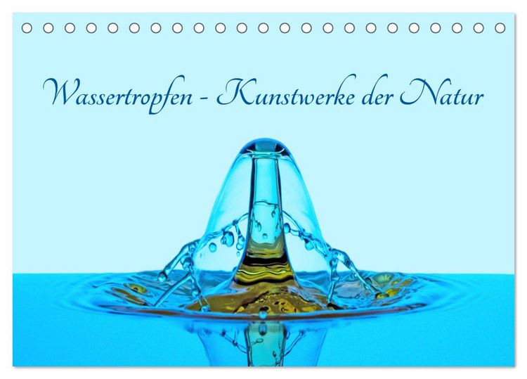 Produktbild: Wassertropfen - Kunstwerke der Natur (Tischkalender 2026 DIN A5 quer), CALVENDO Monatskalender