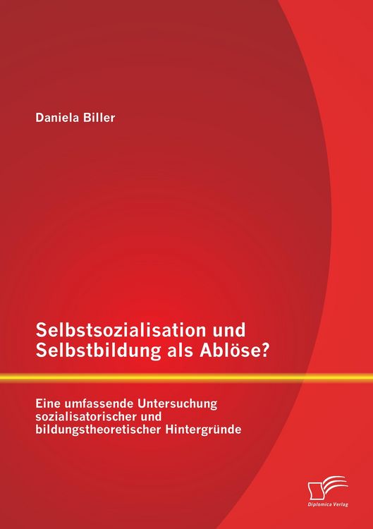 Produktbild: Selbstsozialisation und Selbstbildung als Abl&ouml;se? Eine umfassende Untersuchung sozialisatorischer und bildungstheoretischer Hintergr&uuml;nde
