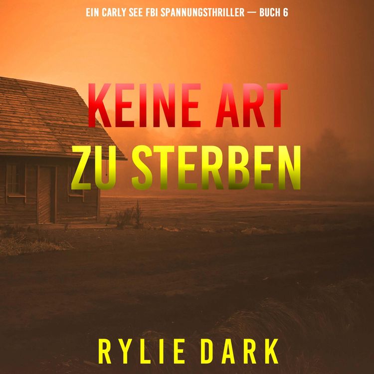 Produktbild: Keine Art Zu Sterben (Ein Carly See FBI Spannungsthriller &mdash; Buch 6)