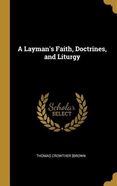 Produktbild: A Layman's Faith, Doctrines, and Liturgy
