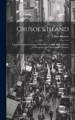 Produktbild: Crusoe's Island: A Ramble in the Footsteps of Alexander Seikirk With Sketches of Adventure Im California and Washoe
