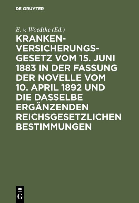 Produktbild: Krankenversicherungsgesetz vom 15. Juni 1883 in der Fassung der Novelle vom 10. April 1892 und die dasselbe erg&auml;nzenden reichsgesetzlichen Bestimmunge