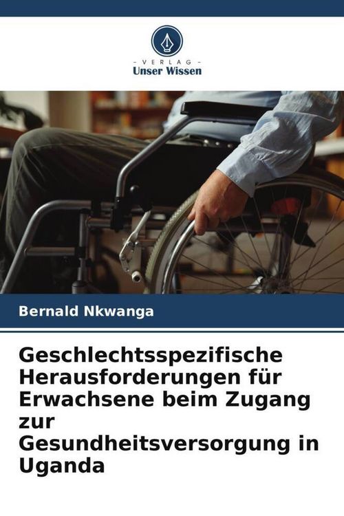 Produktbild: Geschlechtsspezifische Herausforderungen f&uuml;r Erwachsene beim Zugang zur Gesundheitsversorgung in Uganda