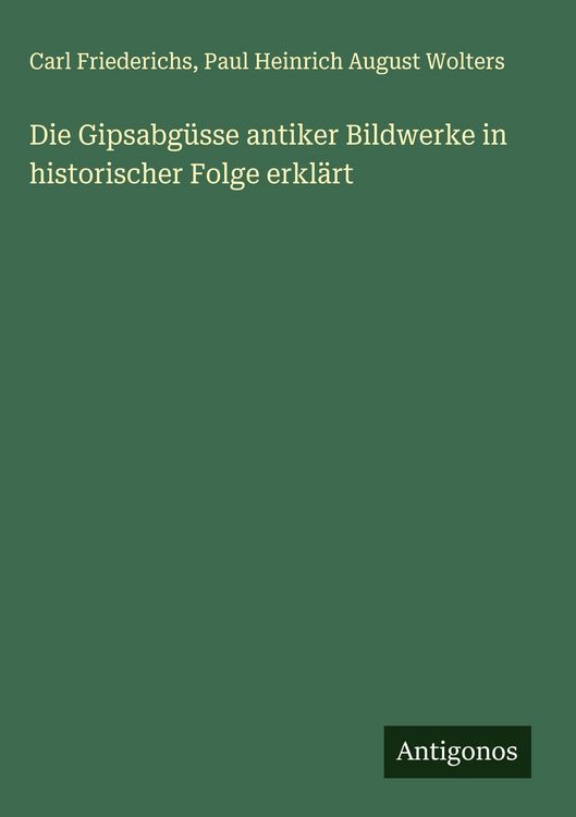 Produktbild: Die Gipsabg&uuml;sse antiker Bildwerke in historischer Folge erkl&auml;rt