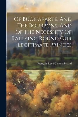 Produktbild: Of Buonaparte, And The Bourbons, And Of The Necessity Of Rallying Round Our Legitimate Princes