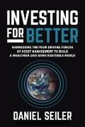 Produktbild: Investing for Better: Harnessing the Four Driving Forces of Asset Management to Build a Wealthier and More Equitable World
