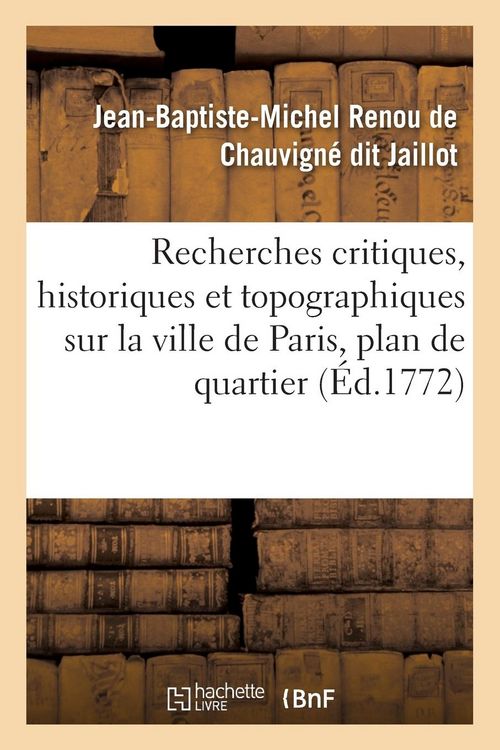 Produktbild: Recherches Critiques, Historiques Et Topographiques Sur La Ville de Paris, Depuis Ses