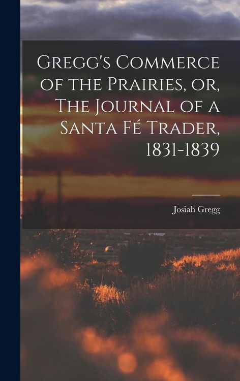 Produktbild: Gregg's Commerce of the Prairies, or, The Journal of a Santa F&eacute; Trader, 1831-1839