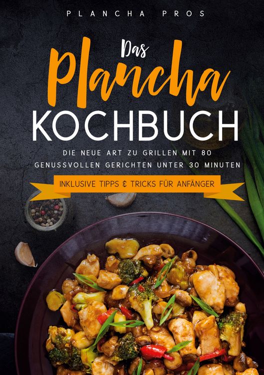 Produktbild: Das Plancha Kochbuch: Die neue Art zu Grillen mit 80 genussvollen Gerichten unter 30 Minuten - Inklusive Tipps & Tricks f&uuml;r Anf&auml;nger