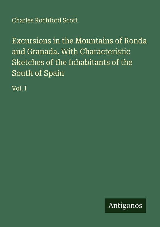 Produktbild: Excursions in the Mountains of Ronda and Granada. With Characteristic Sketches of the Inhabitants of the South of Spain