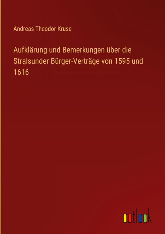 Produktbild: Aufkl&auml;rung und Bemerkungen &uuml;ber die Stralsunder B&uuml;rger-Vertr&auml;ge von 1595 und 1616