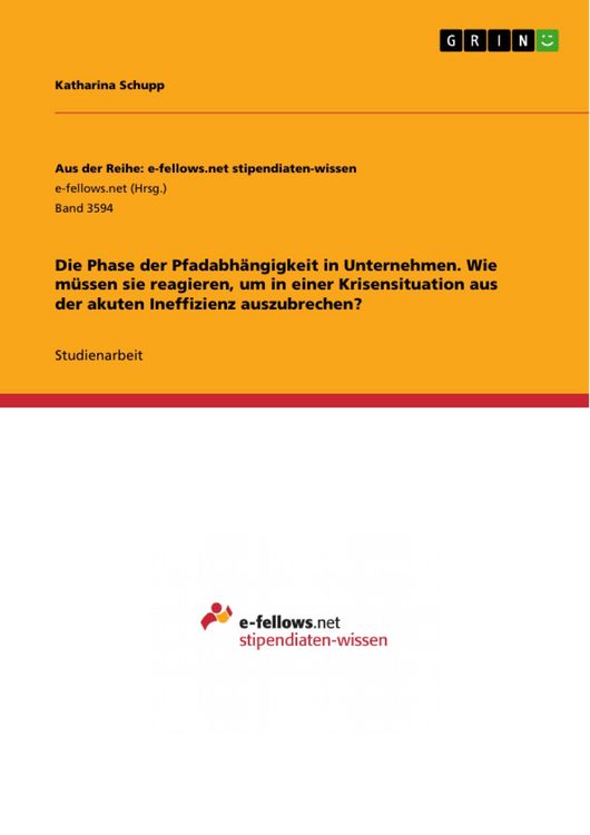 Produktbild: Die Phase der Pfadabh&auml;ngigkeit in Unternehmen. Wie m&uuml;ssen sie reagieren, um in einer Krisensituation aus der akuten Ineffizienz auszubrechen?