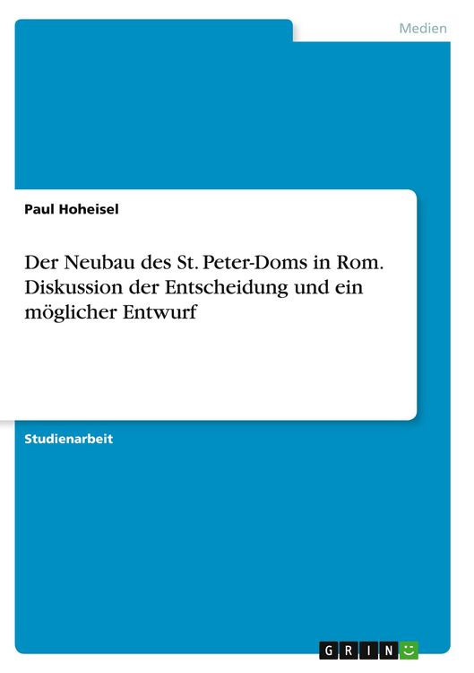 Produktbild: Der Neubau des St. Peter-Doms in Rom. Diskussion der Entscheidung und ein m&ouml;glicher Entwurf