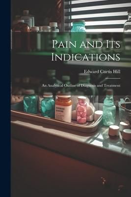 Produktbild: Pain and Its Indications: An Analytical Outline of Diagnosis and Treatment
