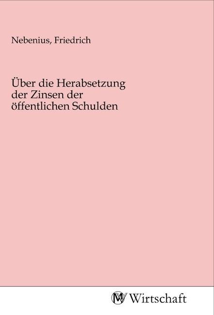 Produktbild: &Uuml;ber die Herabsetzung der Zinsen der &ouml;ffentlichen Schulden