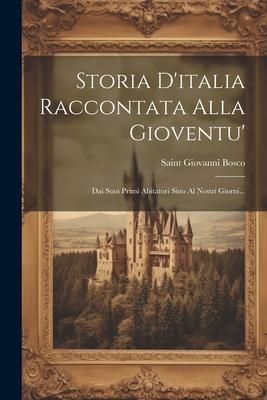 Produktbild: Storia D'italia Raccontata Alla Gioventu': Dai Suoi Primi Abitatori Sino Al Nostri Giorni...