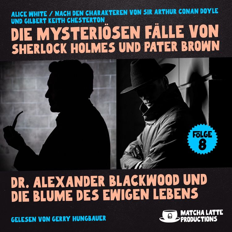 Produktbild: Dr. Alexander Blackwood und die Blume des ewigen Lebens (Die mysteri&ouml;sen F&auml;lle von Sherlock Holmes und Pater Brown, Folge 8)