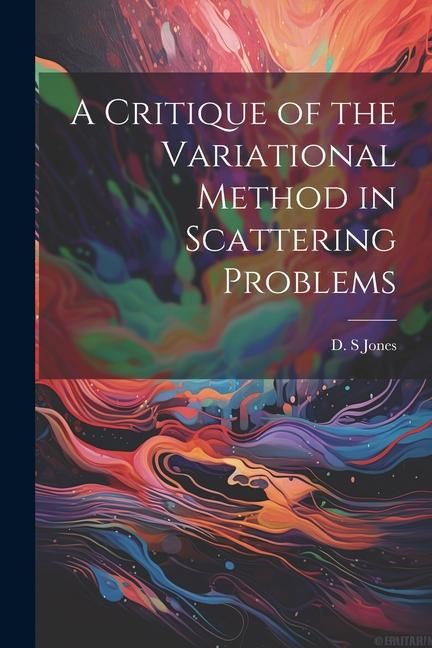 Produktbild: A Critique of the Variational Method in Scattering Problems