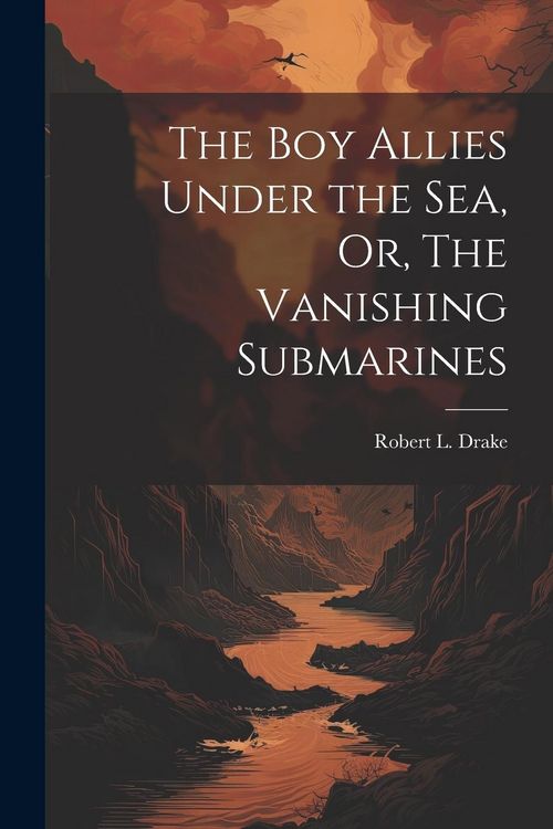 Produktbild: The Boy Allies Under the Sea, Or, The Vanishing Submarines