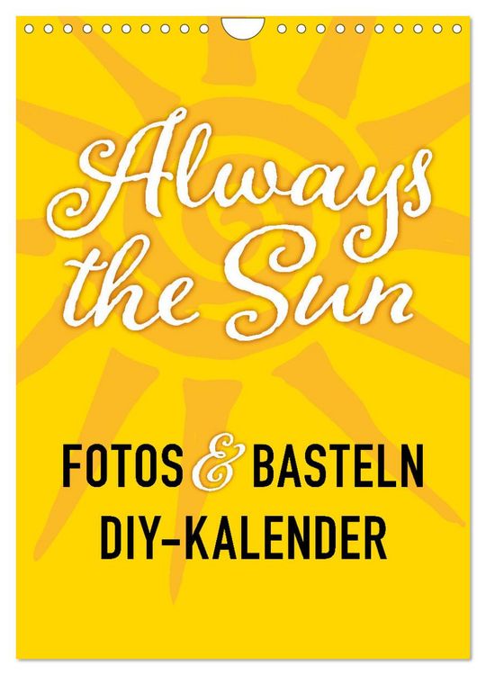 Produktbild: FOTOS & BASTELN - Always the Sun (Wandkalender 2026 DIN A4 hoch), CALVENDO Monatskalender