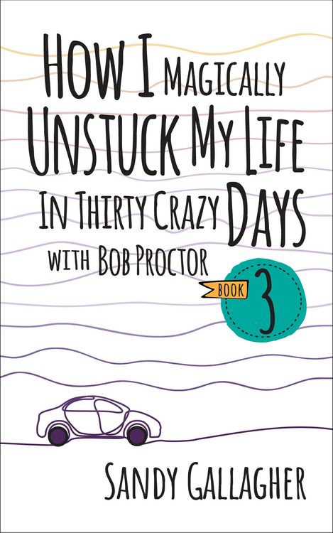 Produktbild: How I Magically Unstuck My Life in Thirty Crazy Days with Bob Proctor Book 3