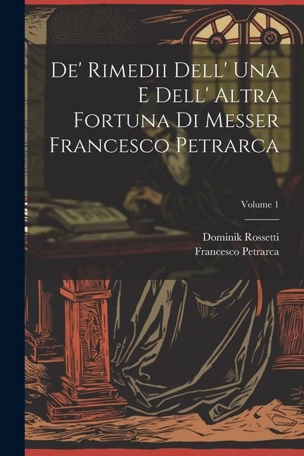Produktbild: De' Rimedii Dell' Una E Dell' Altra Fortuna Di Messer Francesco Petrarca; Volume 1