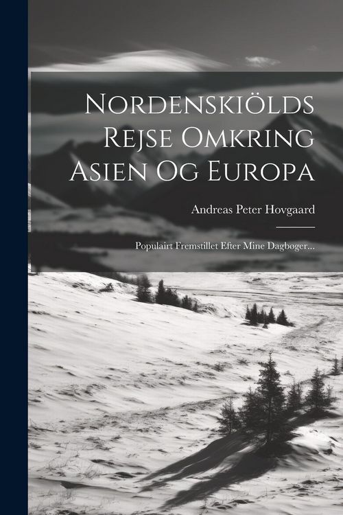 Produktbild: Nordenski&ouml;lds Rejse Omkring Asien Og Europa: Populairt Fremstillet Efter Mine Dagb&oslash;ger...