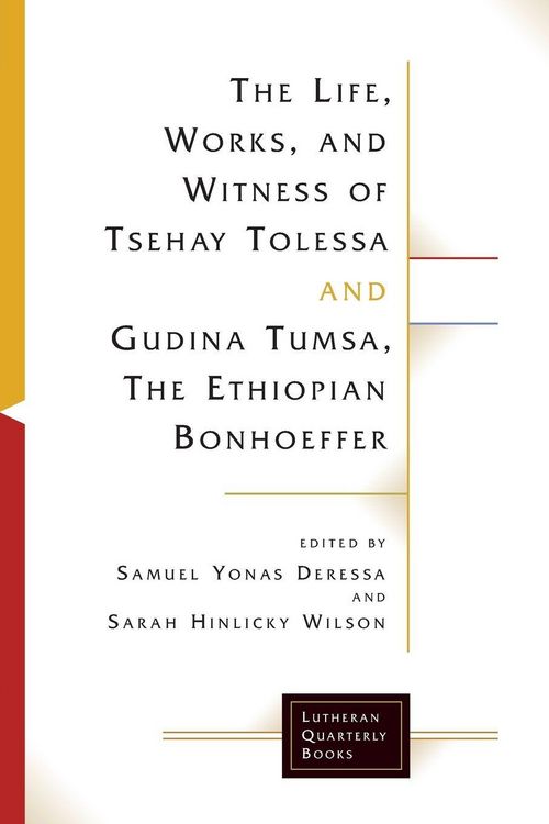 Produktbild: The Life, Works, and Witness of Tsehay Tolessa and Gudina Tumsa, the Ethiopian Bonhoeffer